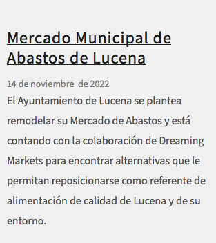 &nbsp;Mercado Municipal de Abastos de Lucena 14 de noviembre de 2022 El Ayuntamiento de Lucena se plantea remodelar su Mercado de Abastos y está contando con la colaboración de Dreaming Markets para encontrar alternativas que le permitan reposicionarse como referente de alimentación de calidad de Lucena y de su entorno.