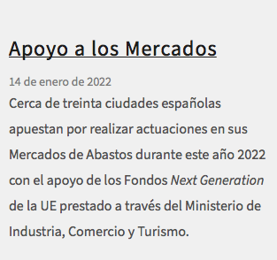 &nbsp;Apoyo a los Mercados 14 de enero de 2022 Cerca de treinta ciudades españolas apuestan por realizar actuaciones en sus Mercados de Abastos durante este año 2022 con el apoyo de los Fondos Next Generation de la UE prestado a través del Ministerio de Industria, Comercio y Turismo.