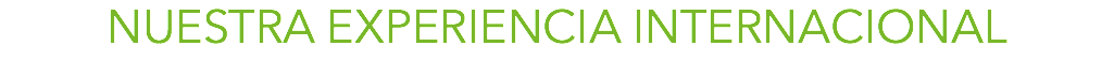 NUESTRA EXPERIENCIA INTERNACIONAL