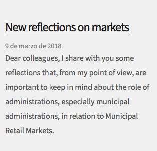&nbsp;New reflections on markets 9 de marzo de 2018 Dear colleagues, I share with you some reflections that, from my point of view, are important to keep in mind about the role of administrations, especially municipal administrations, in relation to Municipal Retail Markets.